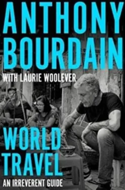 Viagens Pelo Mundo - um Guia Irreverente de Anthony Bourdain e Laurie Woolever