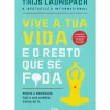 Vive A Tua Vida e o Resto que Se F*Da de Thijs Launspach