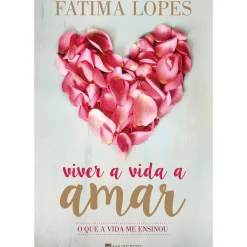 Viver a Vida a Amar de Fátima Lopes - O que a Vida Me Ensinou