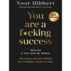 You Are a F*cking Success de Noor Hibbert - Realiza a Tua Vida de Sonho. Escolhe a Melhor Versão de Ti Própria Todos os Dias.